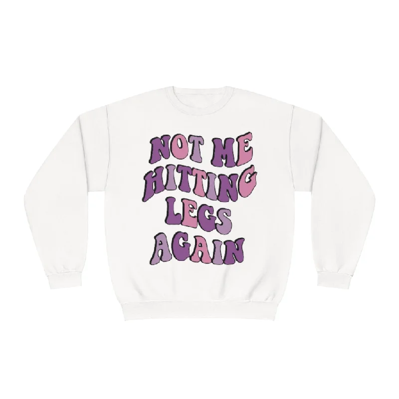 NOT ME HITTING LEGS AGAIN- CREWNECK